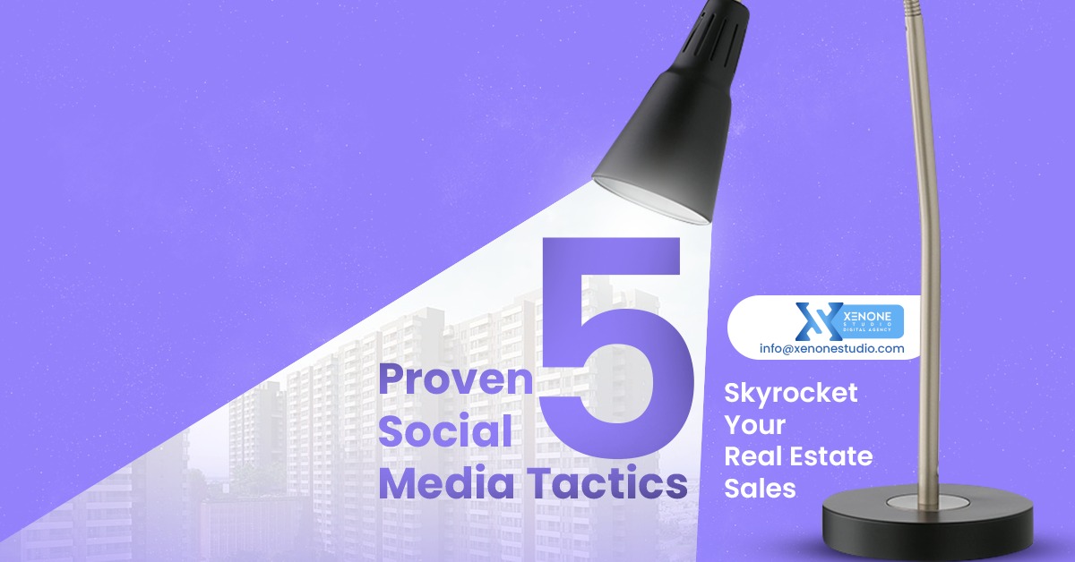 5 Proven Social Media Tactics to Skyrocket Your Real Estate Sales